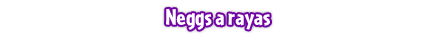 http://images.neopets.com/neggfest/2011/hunt/headers/striped-neggs_es.png