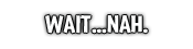 https://images.neopets.com/halloween/gravedanger/buttons/wait_nah.png